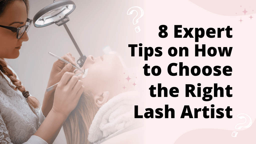 8 Expert Tips on How to Choose the Right Lash Artist