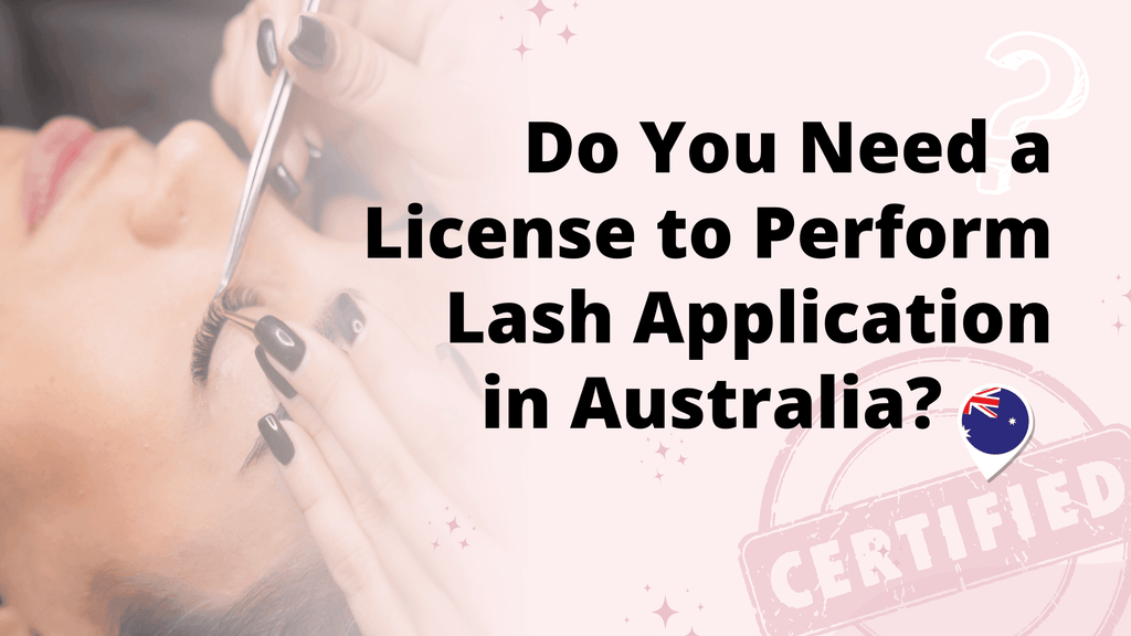 Do You Need a License to Perform Lash Application in Australia? 