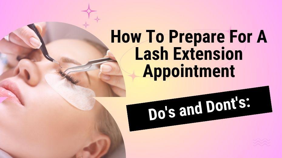 Do's and Dont's: How To Prepare For A Lash Extension Appointment