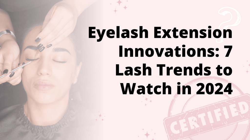Eyelash Extension Innovations: 7 Lash Trends to Watch in 2024